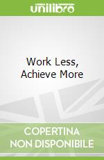 Work Less, Achieve More libro str