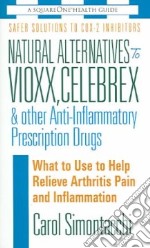 Natural Alternatives To Vioxx, Celebrex & Other Anti-inflammatory Prescription Drugs