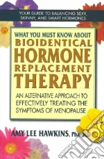 What You Must Know About Bioidentical Hormone Therapy
