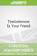 Testosterone Is Your Friend