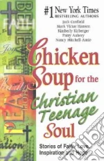 Chicken Soup for the Christian Teenage Soul