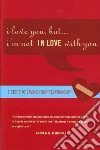 I Love You, But... I'm Not IN LOVE With You libro str
