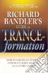 Richard Bandler's Guide to Trance-formations libro str