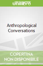 Anthropological Conversations