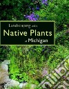 Landscaping with Native Plants of Michigan libro str