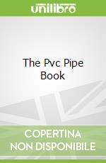 The Pvc Pipe Book