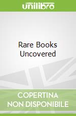 Rare Books Uncovered