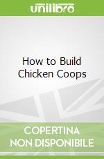 How to Build Chicken Coops