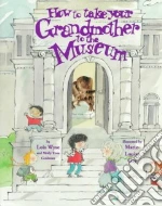 How to Take Your Grandmother to the Museum