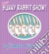 The Bunny Rabbit Show! libro str