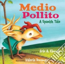 Medio Pollito / Half Chick libro in lingua di Kimmel Eric A. (ADP), Docampo Valeria (ILT)