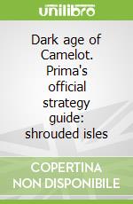 Dark age of Camelot. Prima's official strategy guide: shrouded isles libro str