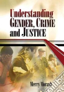 Understanding Gender, Crime, and Justice libro in lingua di Morash Merry