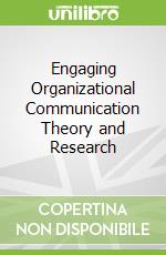 Engaging Organizational Communication Theory and Research