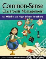 Common-Sense Classroom Management For Middle And High School Teachers