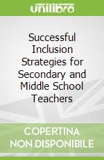 Successful Inclusion Strategies for Secondary and Middle School Teachers
