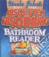 Uncle John's Absolutely Absorbing Bathroom Reader libro str