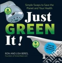 Just Green It! libro in lingua di Beres Lisa, Beres Ron