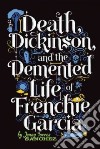 Death, Dickinson, and the Demented Life of Frenchie Garcia libro str