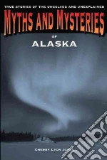 Myths and Mysteries of Alaska