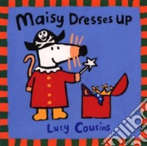 Maisy Dresses Up libro in lingua di Cousins Lucy, Cousins Lucy (ILT)