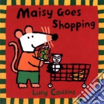 Maisy Goes Shopping libro in lingua di Cousins Lucy, Cousins Lucy (ILT)