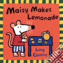 Maisy Makes Lemonade libro in lingua di Cousins Lucy, Cousins Lucy (ILT)