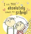 I Am Too Absolutely Small for School libro str