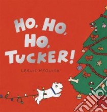 Ho, Ho, Ho, Tucker! libro in lingua di McGuirk Leslie, McGuirk Leslie (ILT)