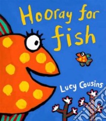 Hooray For Fish! libro in lingua di Cousins Lucy, Cousins Lucy (ILT)