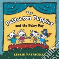 The Patterson Puppies and the Rainy Day libro in lingua di Patricelli Leslie, Patricelli Leslie (ILT)
