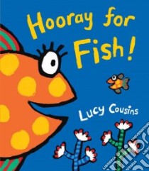 Hooray for Fish! libro in lingua di Cousins Lucy, Cousins Lucy (ILT)