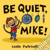 Be Quiet, Mike! libro in lingua di Patricelli Leslie