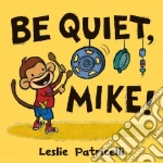 Be Quiet, Mike!