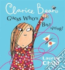 Clarice Bean Guess Who's Babysitting? libro in lingua di Child Lauren, Child Lauren (ILT)