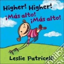 Higher! Higher! / Mas alto! Mas alto! libro in lingua di Patricelli Leslie, Patricelli Leslie (ILT)