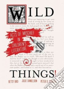 Wild Things! libro in lingua di Bird Betsy, Danielson Julie, Sieruta Peter D.