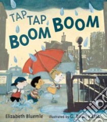 Tap Tap Boom Boom libro in lingua di Bluemle Elizabeth, Karas G. Brian (ILT)