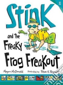 Stink and the Freaky Frog Freakout libro in lingua di McDonald Megan, Reynolds Peter H. (ILT)