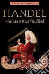 Handel, Who Knew What He Liked libro str
