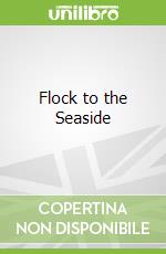 Flock to the Seaside libro in lingua di Howard Martin, Janes Andy (ILT)