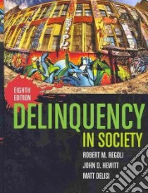 Delinquency in Society libro in lingua di Regoli Robert M., Hewitt John D., DeLisi Matt