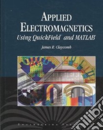 Applied Electromagnetics Using Quickfield and Matlab libro in lingua di Claycomb James R. Ph.D.