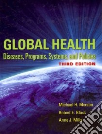 Global Health libro in lingua di Merson Michael H., Black Robert E., Mills Anne J.
