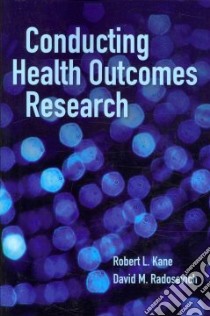 Conducting Health Outcomes Research libro in lingua di Kane Robert L., Radosevich David M. Ph.D. RN