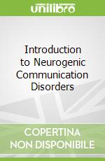 Introduction to Neurogenic Communication Disorders