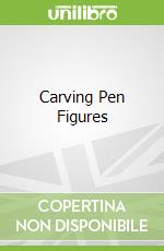 Carving Pen Figures