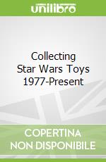 Collecting Star Wars Toys 1977-Present