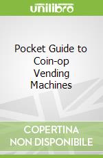 Pocket Guide to Coin-op Vending Machines
