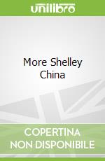 More Shelley China